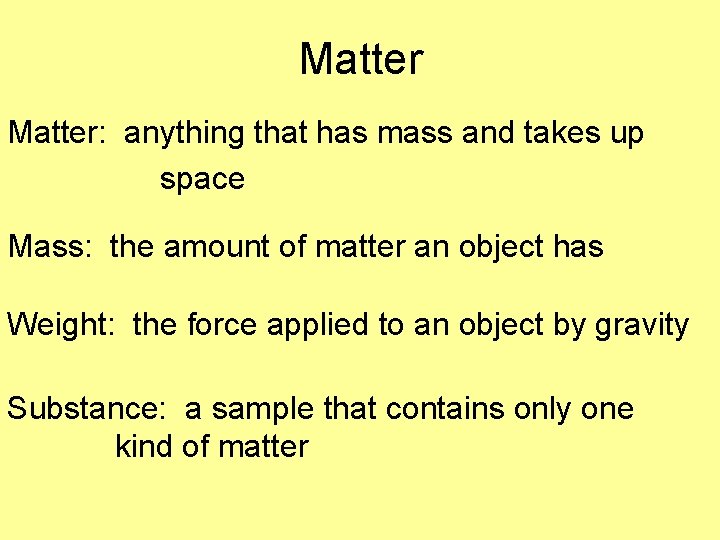 Matter: anything that has mass and takes up space Mass: the amount of matter