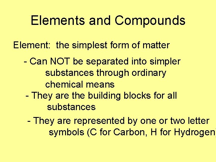 Elements and Compounds Element: the simplest form of matter - Can NOT be separated