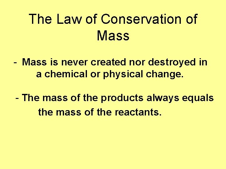 The Law of Conservation of Mass - Mass is never created nor destroyed in