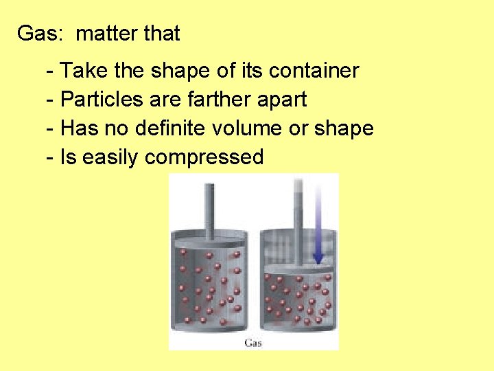 Gas: matter that - Take the shape of its container - Particles are farther