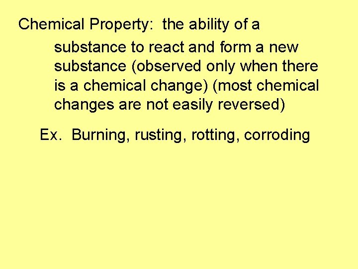 Chemical Property: the ability of a substance to react and form a new substance