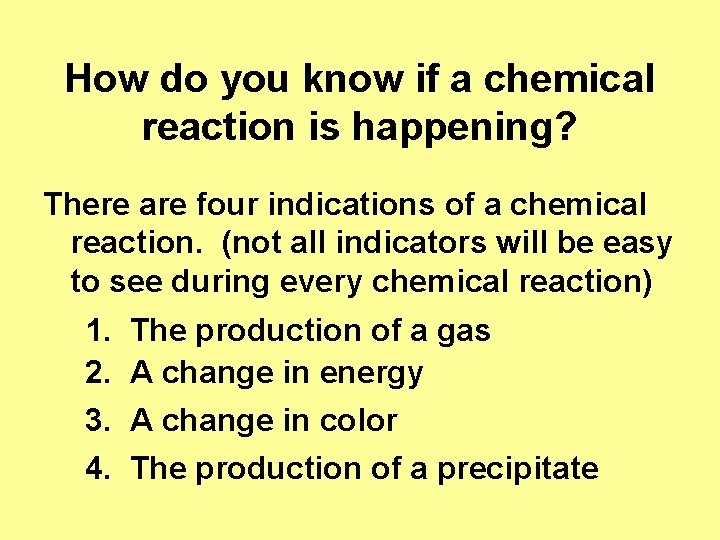 How do you know if a chemical reaction is happening? There are four indications