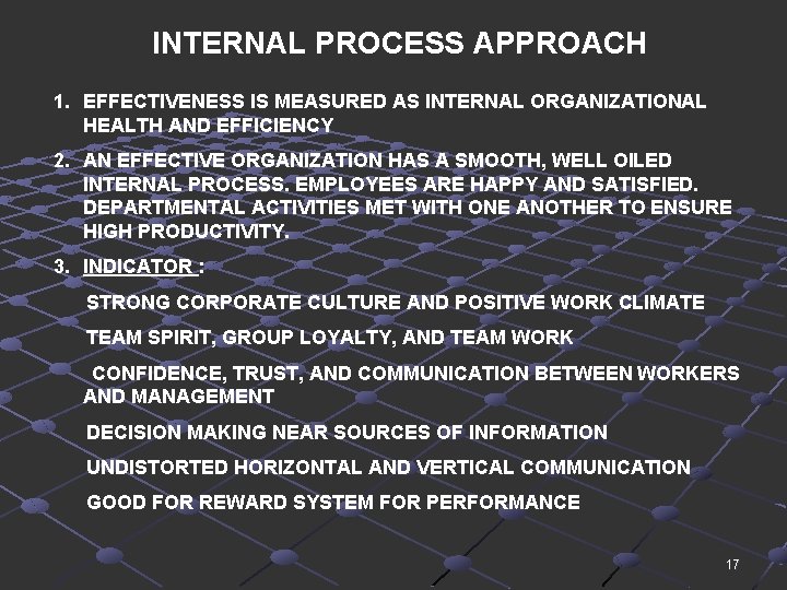 INTERNAL PROCESS APPROACH 1. EFFECTIVENESS IS MEASURED AS INTERNAL ORGANIZATIONAL HEALTH AND EFFICIENCY 2.