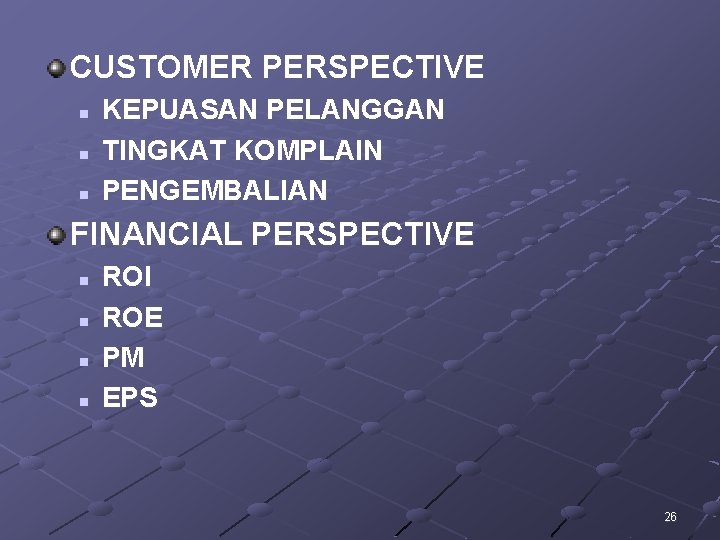 CUSTOMER PERSPECTIVE n n n KEPUASAN PELANGGAN TINGKAT KOMPLAIN PENGEMBALIAN FINANCIAL PERSPECTIVE n n