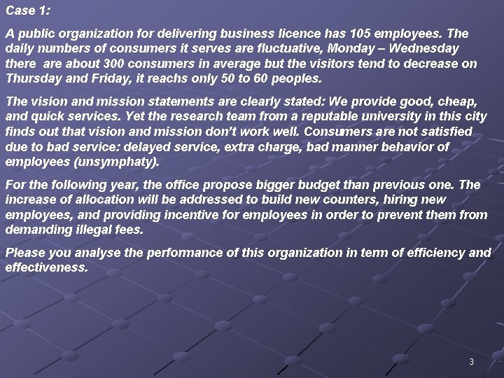 Case 1: A public organization for delivering business licence has 105 employees. The daily