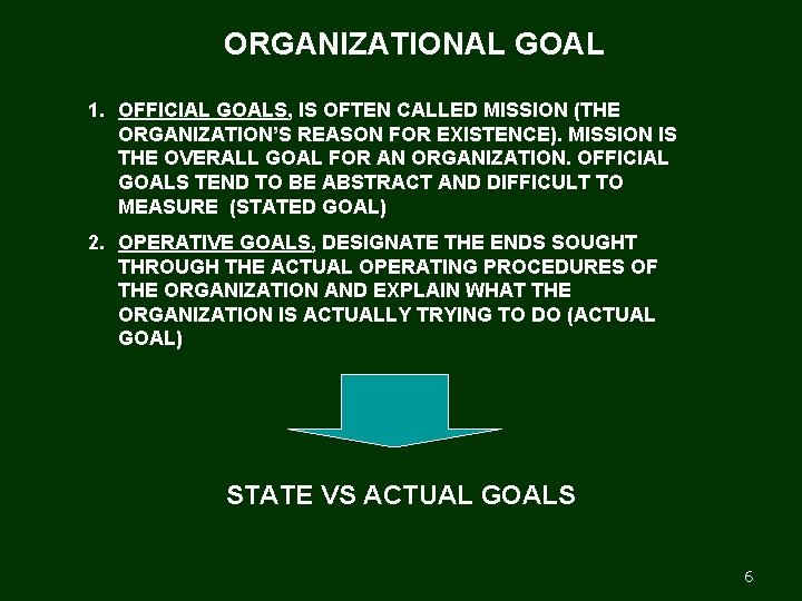ORGANIZATIONAL GOAL 1. OFFICIAL GOALS, IS OFTEN CALLED MISSION (THE ORGANIZATION’S REASON FOR EXISTENCE).