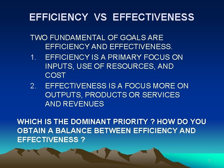 EFFICIENCY VS EFFECTIVENESS TWO FUNDAMENTAL OF GOALS ARE EFFICIENCY AND EFFECTIVENESS. 1. EFFICIENCY IS