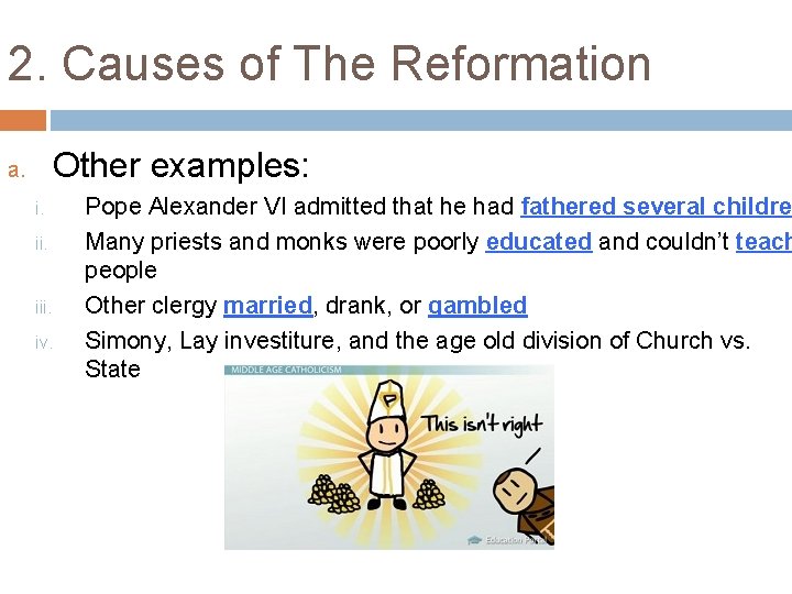 2. Causes of The Reformation Other examples: a. i. ii. iii. iv. Pope Alexander