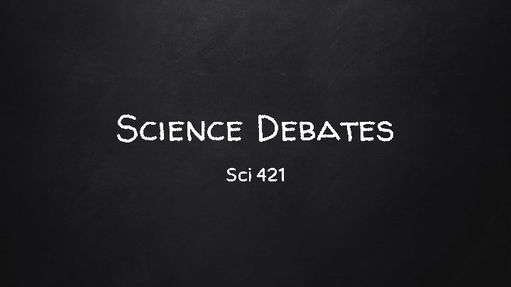 Science Debates Sci 421 