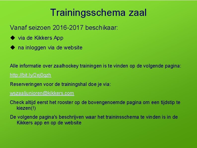 Trainingsschema zaal Vanaf seizoen 2016 -2017 beschikaar: via de Kikkers App na inloggen via