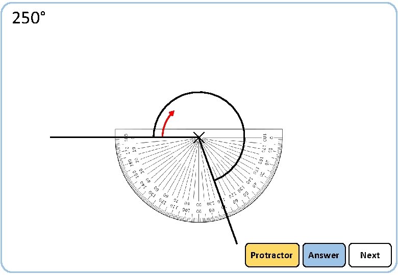 250° Protractor Answer Next 
