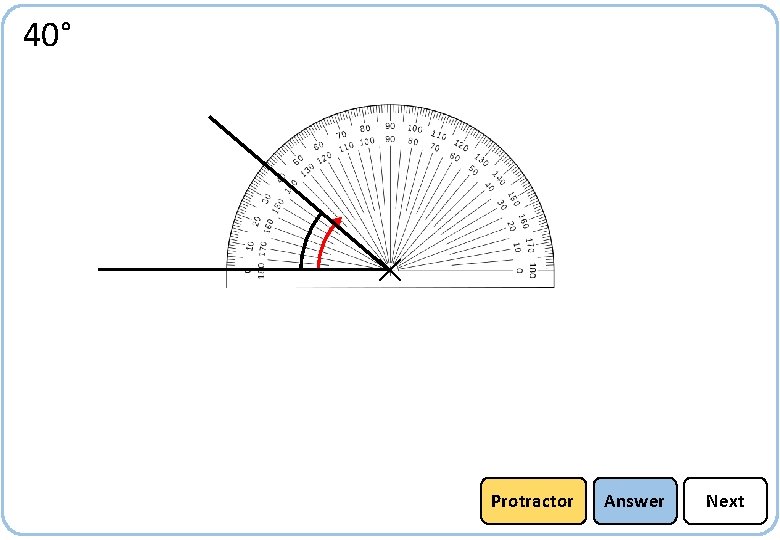 40° Protractor Answer Next 