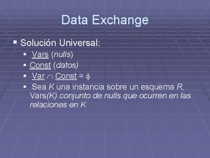 Data Exchange § Solución Universal: § Vars (nulls) § Const (datos) § Var Const Data Exchange § Solución Universal: § Vars (nulls) § Const (datos) § Var Const