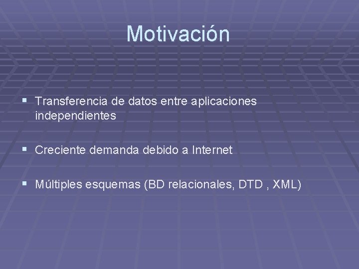 Motivación § Transferencia de datos entre aplicaciones independientes § Creciente demanda debido a Internet Motivación § Transferencia de datos entre aplicaciones independientes § Creciente demanda debido a Internet