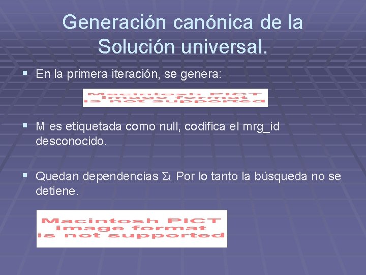 Generación canónica de la Solución universal. § En la primera iteración, se genera: § Generación canónica de la Solución universal. § En la primera iteración, se genera: §