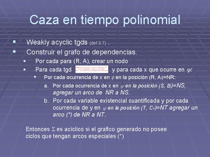 Caza en tiempo polinomial § § Weakly acyclic tgds (def 3. 7). Construir el Caza en tiempo polinomial § § Weakly acyclic tgds (def 3. 7). Construir el