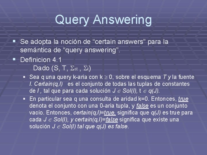 Query Answering § Se adopta la noción de “certain answers” para la semántica de Query Answering § Se adopta la noción de “certain answers” para la semántica de