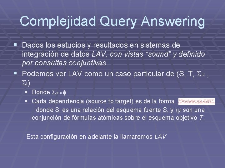 Complejidad Query Answering § Dados los estudios y resultados en sistemas de integración de Complejidad Query Answering § Dados los estudios y resultados en sistemas de integración de