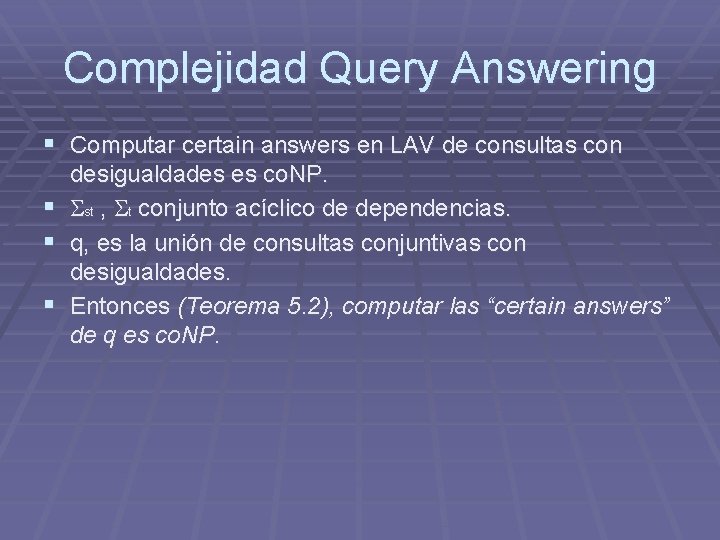 Complejidad Query Answering § Computar certain answers en LAV de consultas con desigualdades es Complejidad Query Answering § Computar certain answers en LAV de consultas con desigualdades es