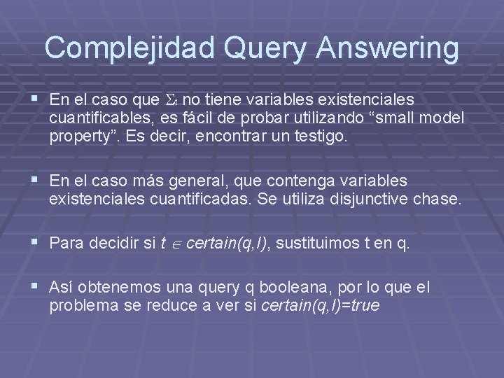 Complejidad Query Answering § En el caso que t no tiene variables existenciales cuantificables, Complejidad Query Answering § En el caso que t no tiene variables existenciales cuantificables,