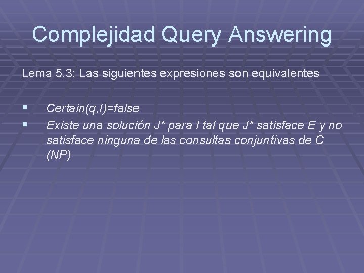 Complejidad Query Answering Lema 5. 3: Las siguientes expresiones son equivalentes § § Certain(q, Complejidad Query Answering Lema 5. 3: Las siguientes expresiones son equivalentes § § Certain(q,