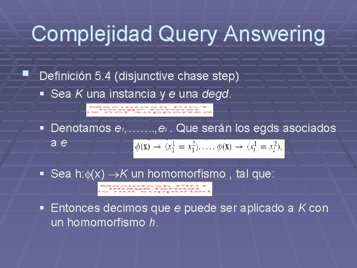 Complejidad Query Answering § Definición 5. 4 (disjunctive chase step) § Sea K una Complejidad Query Answering § Definición 5. 4 (disjunctive chase step) § Sea K una