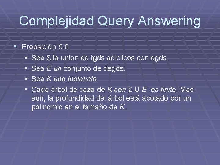 Complejidad Query Answering § Propsición 5. 6 § § Sea la union de tgds Complejidad Query Answering § Propsición 5. 6 § § Sea la union de tgds