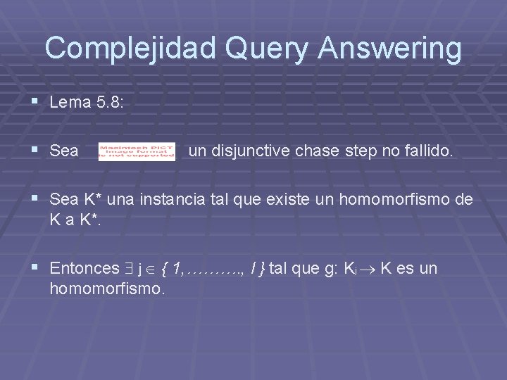 Complejidad Query Answering § Lema 5. 8: § Sea un disjunctive chase step no Complejidad Query Answering § Lema 5. 8: § Sea un disjunctive chase step no