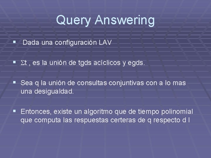 Query Answering § Dada una configuración LAV § t , es la unión de Query Answering § Dada una configuración LAV § t , es la unión de