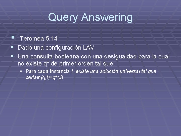 Query Answering § Teromea 5. 14 § Dado una configuración LAV § Una consulta Query Answering § Teromea 5. 14 § Dado una configuración LAV § Una consulta