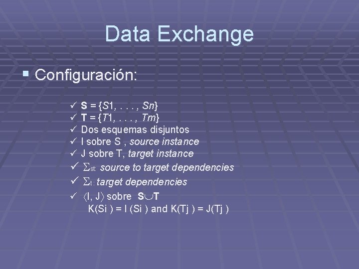 Data Exchange § Configuración: ü S = {S 1, . . . , Sn} Data Exchange § Configuración: ü S = {S 1, . . . , Sn}