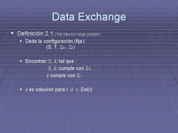 Data Exchange § Definición 2. 1 (The data exchange problem) § Dada la configuración Data Exchange § Definición 2. 1 (The data exchange problem) § Dada la configuración