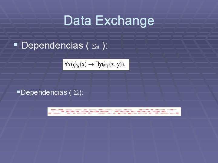 Data Exchange § Dependencias ( ): st §Dependencias ( t): Data Exchange § Dependencias ( ): st §Dependencias ( t):