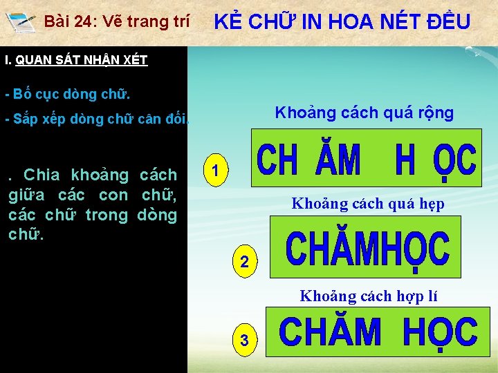 Bài 24: Vẽ trang trí KẺ CHỮ IN HOA NÉT ĐỀU I. ĐẶC ĐIỂM