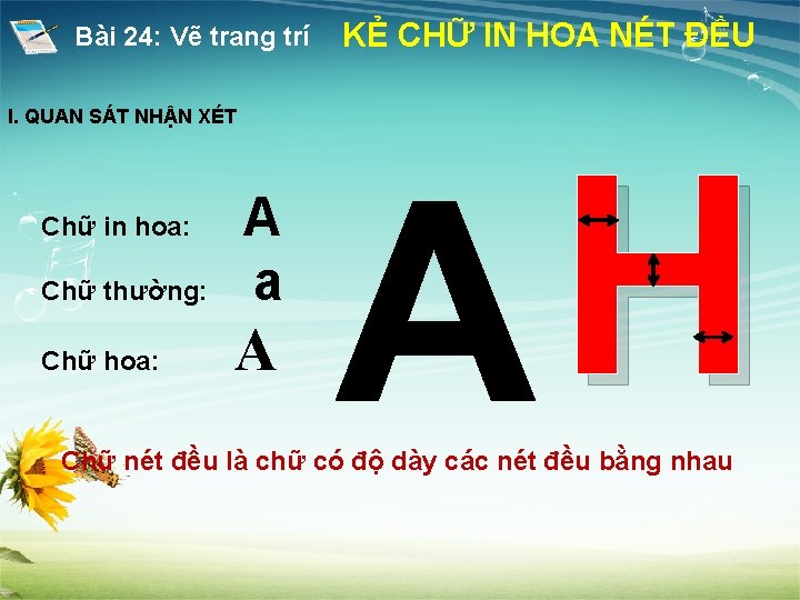 Bài 24: Vẽ trang trí I. QUAN SÁT NHẬN XÉT Chữ in hoa: Chữ