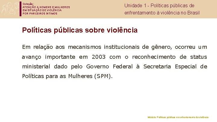 Coleção: ATENÇÃO A HOMENS E MULHERES EM SITUAÇÃO DE VIOLÊNCIA POR PARCEIROS ÍNTIMOS Unidade