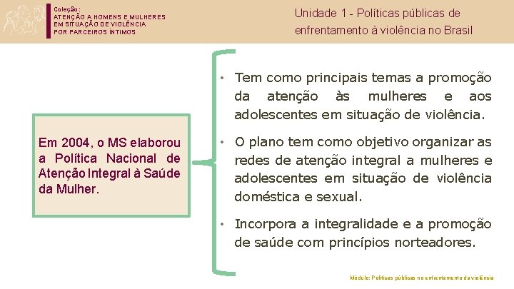 Coleção: ATENÇÃO A HOMENS E MULHERES EM SITUAÇÃO DE VIOLÊNCIA POR PARCEIROS ÍNTIMOS Unidade