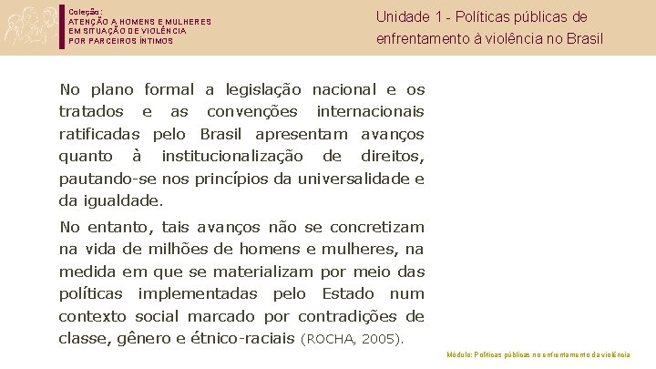 Coleção: ATENÇÃO A HOMENS E MULHERES EM SITUAÇÃO DE VIOLÊNCIA POR PARCEIROS ÍNTIMOS Unidade