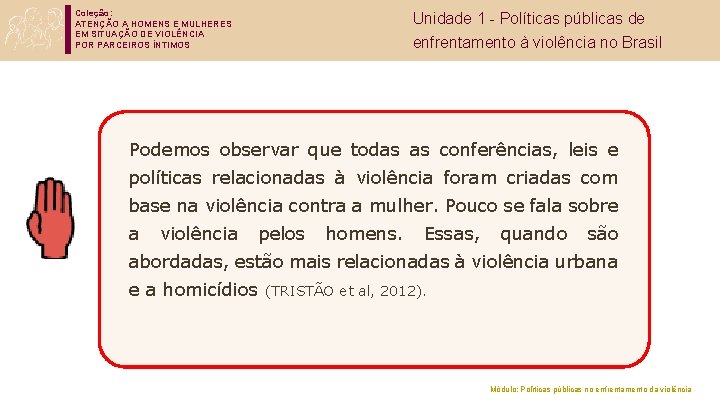 Coleção: ATENÇÃO A HOMENS E MULHERES EM SITUAÇÃO DE VIOLÊNCIA POR PARCEIROS ÍNTIMOS Unidade