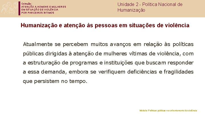 Coleção: ATENÇÃO A HOMENS E MULHERES EM SITUAÇÃO DE VIOLÊNCIA POR PARCEIROS ÍNTIMOS Unidade