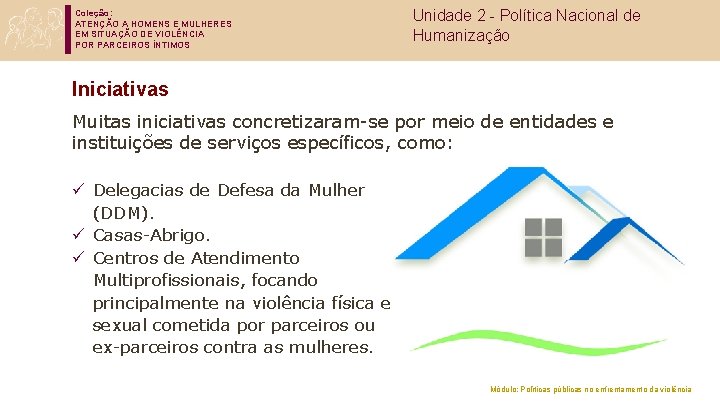 Coleção: ATENÇÃO A HOMENS E MULHERES EM SITUAÇÃO DE VIOLÊNCIA POR PARCEIROS ÍNTIMOS Unidade