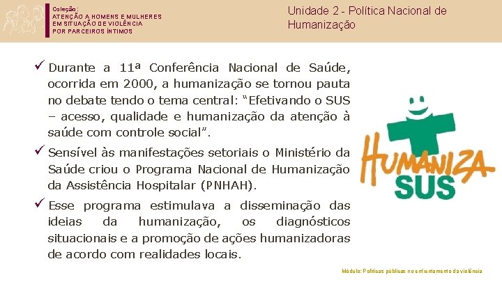 Coleção: ATENÇÃO A HOMENS E MULHERES EM SITUAÇÃO DE VIOLÊNCIA POR PARCEIROS ÍNTIMOS Unidade