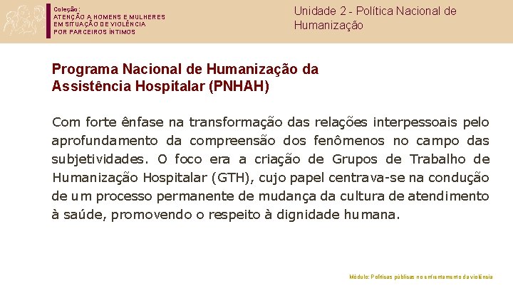 Coleção: ATENÇÃO A HOMENS E MULHERES EM SITUAÇÃO DE VIOLÊNCIA POR PARCEIROS ÍNTIMOS Unidade