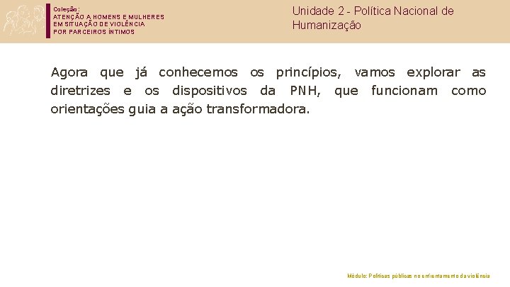 Coleção: ATENÇÃO A HOMENS E MULHERES EM SITUAÇÃO DE VIOLÊNCIA POR PARCEIROS ÍNTIMOS Unidade