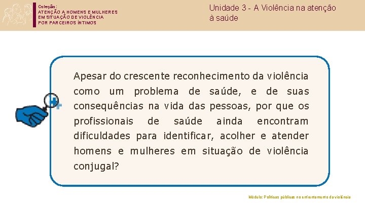 Unidade 3 - A Violência na atenção à saúde Coleção: ATENÇÃO A HOMENS E