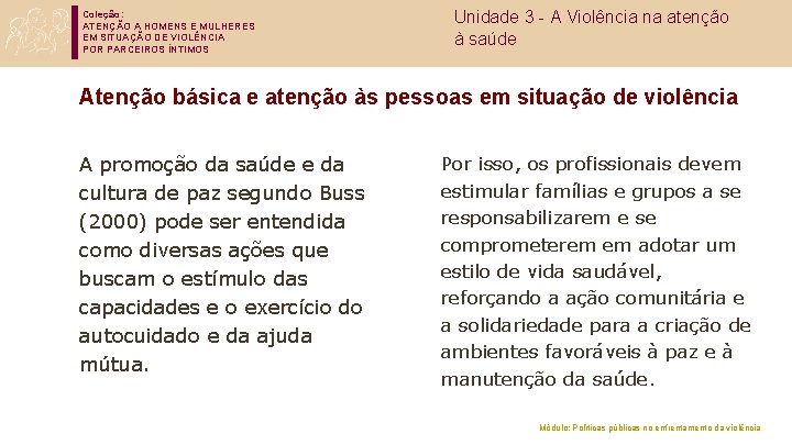 Coleção: ATENÇÃO A HOMENS E MULHERES EM SITUAÇÃO DE VIOLÊNCIA POR PARCEIROS ÍNTIMOS Unidade