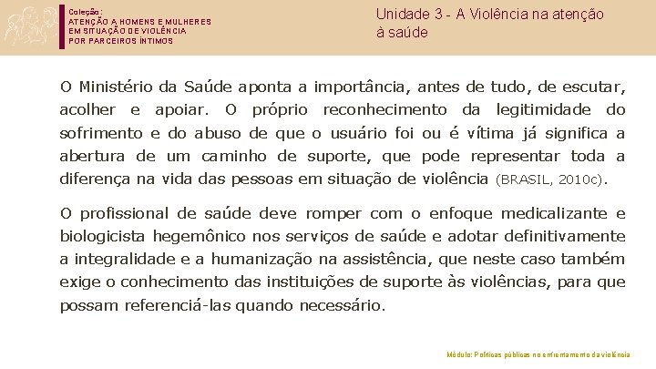 Coleção: ATENÇÃO A HOMENS E MULHERES EM SITUAÇÃO DE VIOLÊNCIA POR PARCEIROS ÍNTIMOS Unidade