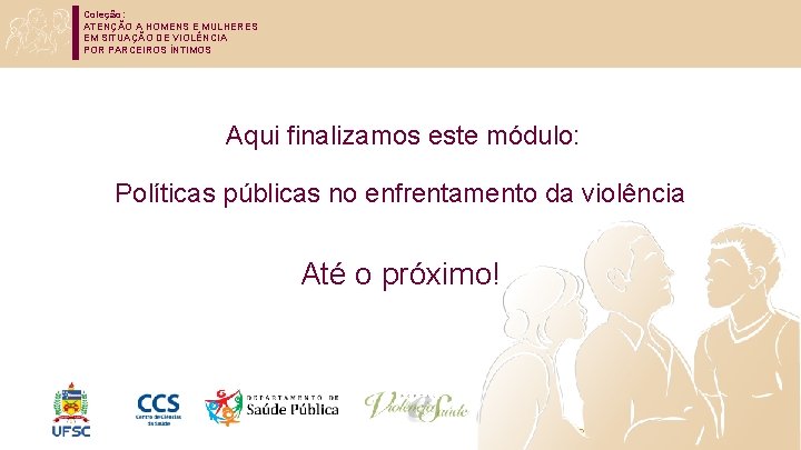 Coleção: ATENÇÃO A HOMENS E MULHERES EM SITUAÇÃO DE VIOLÊNCIA POR PARCEIROS ÍNTIMOS Aqui