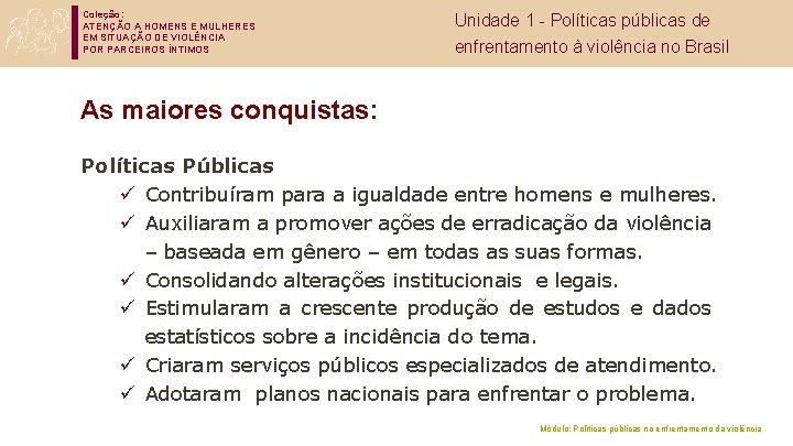 Coleção: ATENÇÃO A HOMENS E MULHERES EM SITUAÇÃO DE VIOLÊNCIA POR PARCEIROS ÍNTIMOS Unidade