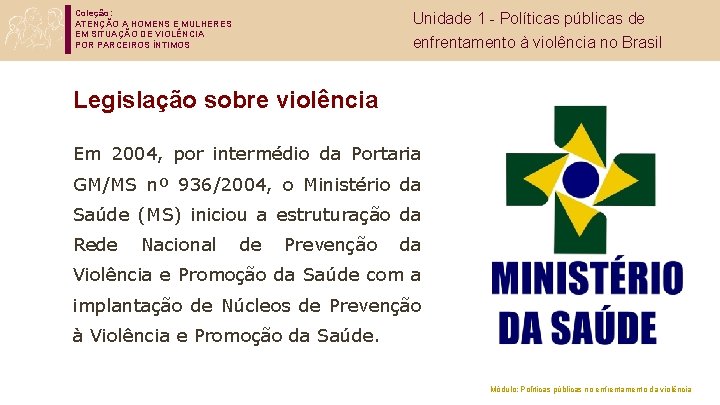 Coleção: ATENÇÃO A HOMENS E MULHERES EM SITUAÇÃO DE VIOLÊNCIA POR PARCEIROS ÍNTIMOS Unidade